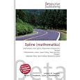 Spline (mathematics): Mathematics, Flat Spline, Polynomial Interpolation, Runge's Phenomenon, Curve, Curve Fitting, Step... by Lambert M. Surhone, Miriam T. Timpledon, and Susan F. Marseken