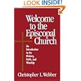 Welcome to the Episcopal Church: An Introduction to Its History, Faith, and Worship by Christopher L. Webber and Frank T., III Griswold