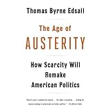 the age of austerity how scarcity will remake american politics