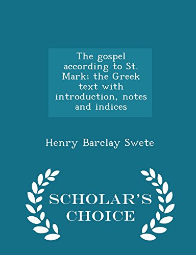 The gospel according to St. Mark; the Greek text with introduction, notes and indices  - Scholar's Choice Edition, by Henry Barclay Swete