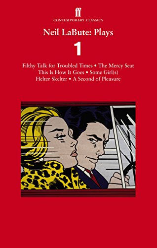 Neil LaBute: Plays 1: Filthy Talk for Troubled Times; The Mercy Seat; Some Girl(s); This is How it Goes; Helter Skelter; A Second of Pleasu