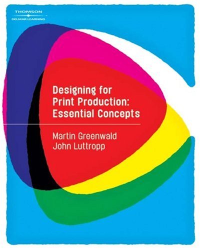 Designing for Print Production: Essential Concepts (Graphic Design/Interactive Media)