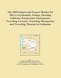 The 2009 Import and Export Market for Merry-Go-Rounds, Swings, Shooting Galleries, Fairground Amusements, Traveling Circuses, Traveling Menageries, and Traveling Theatres in Lithuania