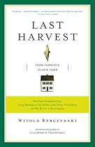 Last Harvest: From Cornfield to New Town: Real Estate Development from George Washington to the Builders of the Twenty-First Century, and Why We Live in Houses Anyway