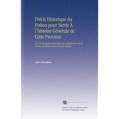 Pr�cis Historique du Poitou pour Servir � l'histoire G�n�rale de Cette Province: Suivi d'un Aper�u Statistique des D�partemens de la Vienne, des Deux-S�vres et de la Vend�e,