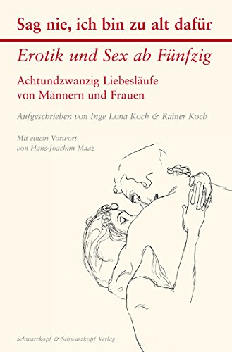 Sag nie, ich bin zu alt dafür: Erotik und Sex ab Fünfzig - Achtundzwanzig Liebesläufe von Männern und Frauen (German Edition)