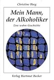 Image of Mein Mann, der Alkoholiker: Eine wahre Geschichte