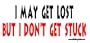 I May Get Lost But I Don't Get Stuck Offroad Bumper Sticker / Decal