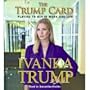 Trump Card (An Abridged Production)[Compact Disc Set]; Playing to Win in Work and Life