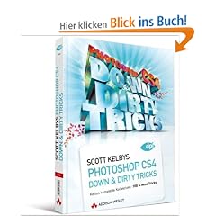 Scott Kelbys Photoshop CS4 Down&Dirty Tricks: Kelbys komplette Kollektion - 100 % neue Tricks!