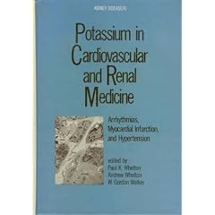 Potassium in Cardiovascular and Renal Medicine: Arrhythmias, Myocardial Infarction, and... by Paul K. Whelton and Andrew Whelton