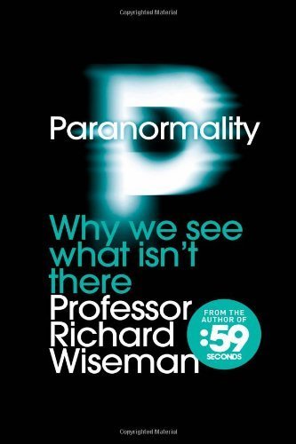 Paranormality: Why we see what isn't there by Wiseman, Richard (August 17, 2011) Paperback