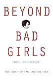 Beyond Bad Girls: Gender, Violence and Hype