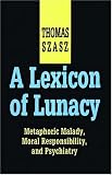 A Lexicon of Lunacy: Metaphoric Malady, Moral Responsibility, and Psychiatry