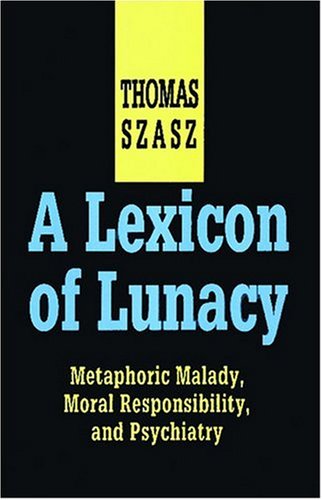 A Lexicon of Lunacy: Metaphoric Malady, Moral Responsibility, and Psychiatry