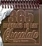 Three Hundred Sixty-Five Reasons to Eat Chocolate