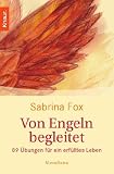 Von Engeln begleitet: 89 &Uuml;bungen f&uuml;r ein erf&uuml;lltes Leben - Sabrina Fox
