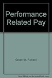 Performance related pay : the complete guide to pay policy, benefits, rewards, profit sharing, profit-related pay, share incentive schemes