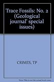 Trace fossils 2 : proceedings of an international symposium held at Sydney, Australia, 23, 24 August 1976 as part of the 25th International Geological Congress
