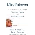 Mindfulness: An Eight-Week Plan for Finding Peace in a Frantic World