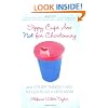 Sippy Cups Are Not for Chardonnay: And Other Things I Had to Learn as a New Mom