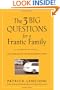 The Three Big Questions for a Frantic Family: A Leadership Fable About Restoring Sanity To The Most Important Organization In Your Life (J-B Lencioni Series)