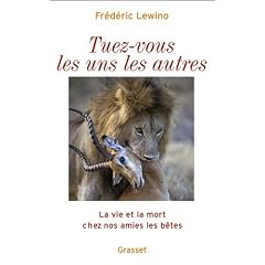 Tuez-vous les uns les autres : La vie et la mort chez nos amies les b�tes