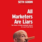 All Marketers Are Liars: The Power of Telling Authentic Stories in a Low-Trust World | [Seth Godin]