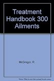The treatment handbook for 300 common ailments