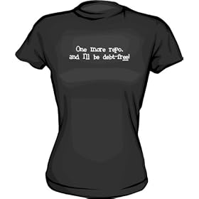 One More Repo, and I'll Be Debt Free Women's tee Shirt in 6 Colors Small thru XXL