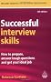 Successful Interview Skills: How to Prepare, Answer Tough Questions and Get Your Ideal Job