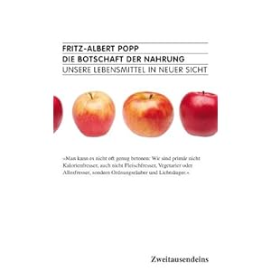 Die Botschaft der Nahrung.: Unsere Lebensmittel in neuer Sicht.