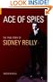 Ace of Spies: The True Story of Sidney Reilly (Revealing History)