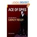 Ace of Spies: The True Story of Sidney Reilly (Revealing History)