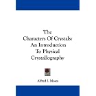 Click here to buy The Characters Of Crystals: An Introduction To Physical Crystallography by  Alfred J. Moses.
