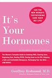 It's Your Hormones: The Women's Complete Guide to Soothing PMS, Clearing Acne, Regrowing Hair, Healing PCOS, Feeling Good on the Pill, Enjoying a Safe ... Recharging Your Sex Drive . . . and More!