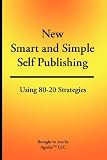 New Smart & Simple Self Publishing: Using 80-20 Strategies