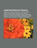 Compositores de Francia: Jean-Michel Jarre, Alan Stivell, Zazie, Matthieu Chédid, Yann Tiersen, François Fayt, Mirwais Ahmadzaï (Spanish Edition)