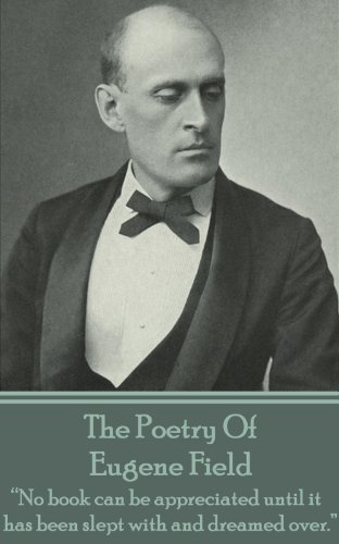 The Poetry Of Eugene Field: 