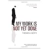 My Work is Not Yet Done