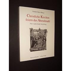 Christliche Kirchen feiern das Abendmahl. Eine vergleichende Darstellung