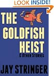 The Goldfish Heist And Other Stories