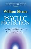 Psychic protection : creating positive energies for people and places