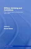 Military Advising and Assistance: From Mercenaries to Privatization, 1815-2007 (Cass Military Studies )