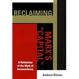 Reclaiming Marx's Capital: A Refutation of the Myth of Inconsistencyby Andrew Kliman