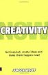 Creativity Now: Get Inspired, Create Ideas and Make Them Happen - Now!