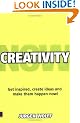 Creativity Now: Get Inspired, Create Ideas and Make Them Happen - Now!