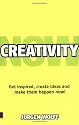 Creativity Now: Get Inspired, Create Ideas and Make Them Happen - Now!