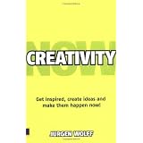 Creativity Now: Get Inspired, Create Ideas and Make Them Happen - Now!by Jurgen Wolff