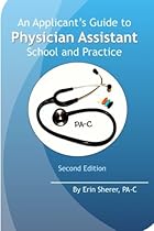An Applicant's Guide to Physician Assistant School and Practice, Second Edition An Applicant's Guide to Physician Assistant School and Practice, Second Edition